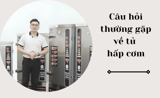 Câu hỏi thường gặp về tủ hấp cơm