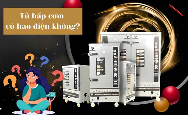 Tủ hấp cơm có hao điện không? TIP chọn mua tủ tiết kiệm điện