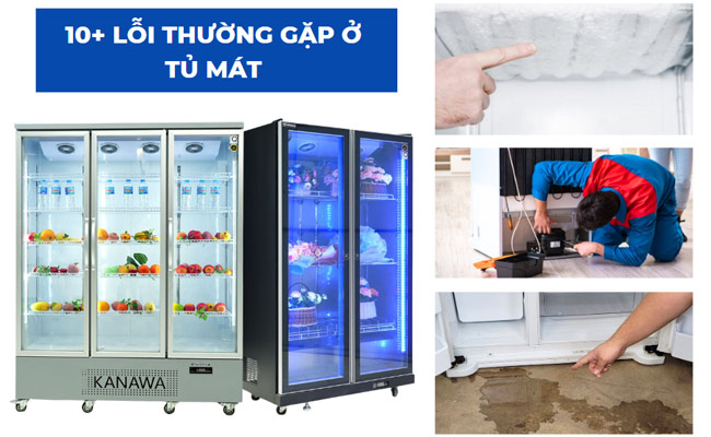 Tổng hợp 10+ lỗi thường gặp ở tủ mát và cách khắc phục hiệu quả