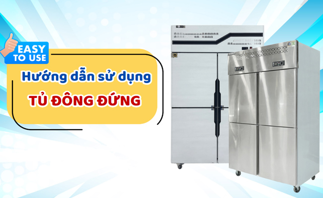 Hướng dẫn sử dụng tủ đông đứng