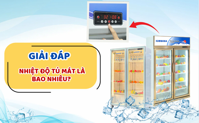 Nhiệt độ tủ mát là bao nhiêu? Cách điều chỉnh nhiệt độ tủ mát phù hợp