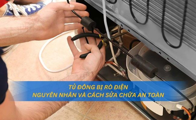 Nguyên nhân nào khiến tủ đông bị rò điện? Cách khắc phục ra sao?
