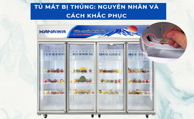 Tủ mát bị thủng: Nguyên nhân và Cách khắc phục hiệu quả