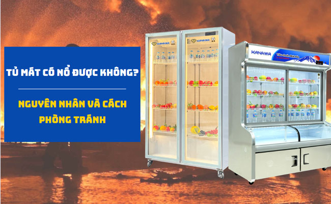 Tủ mát có nổ được không?