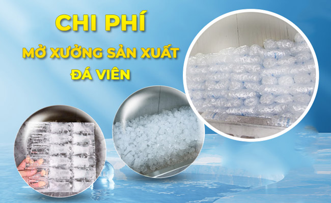 Chi phí mở xưởng sản xuất đá viên bao nhiêu? Hạch toán hợp lý