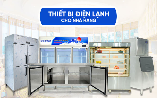 Thiết bị điện lạnh c&ocirc;ng nghiệp cho nh&agrave; h&agrave;ng