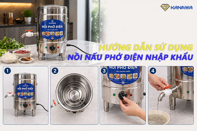 Hướng dẫn sử dụng nồi nấu phở điện nhập khẩu Kanawa
